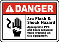 Danger Arc Flash & Shock Hazard Appropriate PPE And Tools Required While Working On This Equipment Label