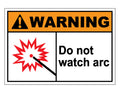 Warning Do Not Watch Arc Sign